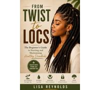From Twist to Locs: The beginner’s guide to starting and maintaining healthy dreadlocks