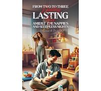 From Two to Three: Building Lasting Love Amidst the Nappies and Sleepless Nights