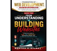 From Understanding to Building Websites: A Practical Guide to HTML, CSS, JavaScript, Responsive Design, and Interactive Web Applications (Foundations ... Computing Concepts, and the Web Developer)