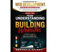 From Understanding to Building Websites: A Practical Guide to HTML, CSS, JavaScript, Responsive Design, and Interactive Web Applications (Foundations ... Computing Concepts, and the Web Developer)