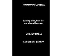 From Undiscovered to Unstoppable: Building the life, I am the one who will answer...