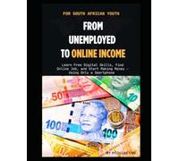 From Unemployed to Online Income: Learn Free Digital Skills, Find Online Jobs, and Start Making Money Using Only a Smartphone