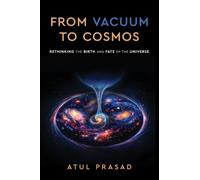 From Vacuum to Cosmos - Rethinking the Birth and Fate of the Universe