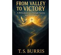 From Valley to Victory: A Biblicall Journey Through Anxiety and Depression
