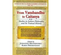 From Vasubandhu to Caitanya: Studies in Indian Philosophy and Its Textual History