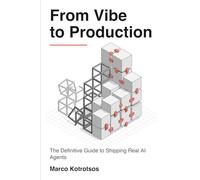 From Vibe to Production: The Definitive Guide to Shipping Real AI Agents