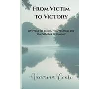 From Victim to Victory: Why You Feel Broken, How You Heal, and the Path Back to Yourself: 1 (V2V Method - From Victim to Victory)