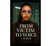 From Victim To Voice: Turning Survival Into Strength, and Strength Into Purpose