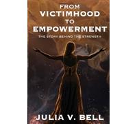 From Victimhood to Empowerment: The Story Behind the Strength