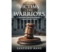 From Victims to Warriors: One Family's Journey Through the Criminal âEUR¿JusticeâEUR System