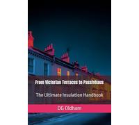 From Victorian Terraces to Passivhaus: The Ultimate Insulation Handbook: 4 (UK Building Regulations)