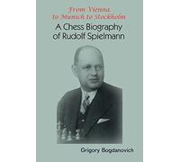 From Vienna to Munich to Stockholm: A Chess Biography of Rudolf Spielmann