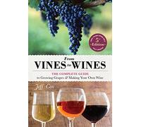 From Vines to Wines, 5th Edition: The Complete Guide to Growing Grapes and Making Your Own Wine