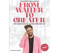 From Waiter To Greater (Workbook): How Anyone Can Level Up From Where They Are