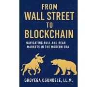 From Wall Street to Blockchain: Navigating Bull and Bear Markets in the Modern Era