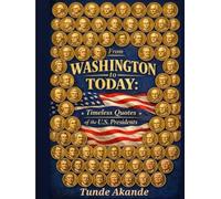 From Washington to Today:: Timeless Quotes of the U.S. Presidents
