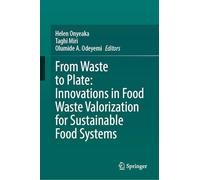 From Waste to Plate: Innovations in Food Waste Valorization for Sustainable Food Systems