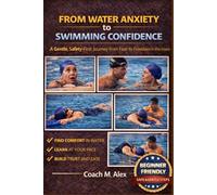 From Water Anxiety to Swimming Confidence: A Gentle, Safety-First Journey from Fear to Freedom in the Water
