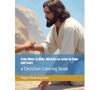 From Water to Wine: Miracles of Jesus to Color and Learn: a Christian Coloring Book