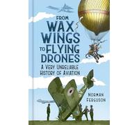 From Wax Wings to Flying Drones: A Very Unreliable History of Aviation