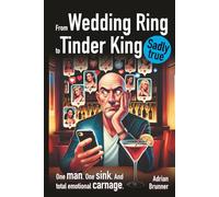 From Wedding Ring to Tinder King: A Darkly Funny Midlife Crisis Memoir of Divorce, Dating After 50, and True Story Tinder Disasters
