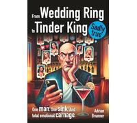 From Wedding Ring to Tinder King: A Darkly Funny Midlife Crisis Memoir of Divorce, Dating After 50, and True Story Tinder Disasters