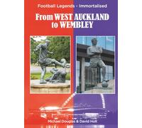 From West Auckland to Wembley: Football Legends - Immortalised