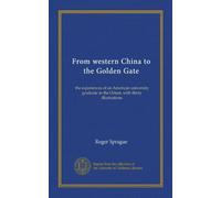 From western China to the Golden Gate: the experiences of an American university graduate in the Orient, with thirty illustrations