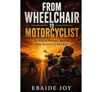 From Wheelchair to Motorcyclist: An African Woman’s Journey from Paralysis to Freedom