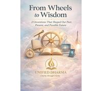 From Wheels to Wisdom: 21 Inventions That Shaped Our Past, Present, and Possible Future (The 21 Books of the 21st Century: A book series to Understand ... and the future - with Clarity and Purpose)