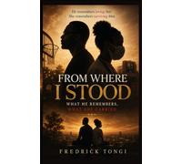 From Where I Stood: What He Remembers, What She Carried