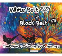 From White Belt to Black Belt / De Cinturón Blanco a Negro: The Ultimate Taekwondo Coloring Book for Kids to Learn, Create, and Explore Martial Arts ... que Enseña Valores, Creatividad y Progreso