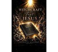From Witchcraft to the Feet of Jesus: Out of Darkness, Into Light