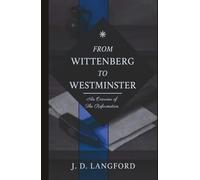 From Wittenberg to Westminster: An Overview of the Reformation