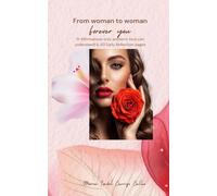 From woman to woman Forever you: 51 Affirmations only women’s Soul can understand & 50 Daily Reflection pages (English Version)