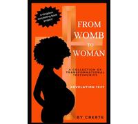 From Womb to Woman: A Collection of Transformational Testimonies