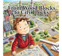 From Wood Blocks to City Blocks: A Young Planner’s Guide to Building Better Places (Young City Builders)