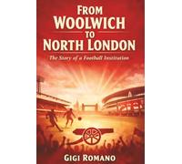 From Woolwich to North London: The Story of a Football Institution