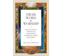 From Word to Worship: How the Lectionary Welcomes You into Sacred Time Through Story, Symbol, and Sacrament