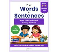 From Words to Sentences: Word, Phrase & Sentence Building Workbook: Help Kids Build Complete Sentences Step by Step | Ages 5-8 • Grades K-2 (Grammar Skills Practice Series)