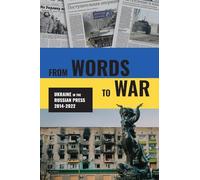 From Words to War: Ukraine in the Russian Press, 2014-2022