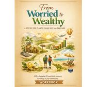 From Worried to Wealthy: A Step-by-Step Plan to Escape Debt and Enjoy Life