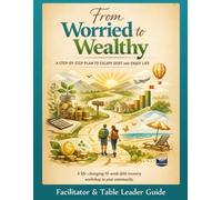 From Worried To Wealthy: Facilitator & Table Leader Guide
