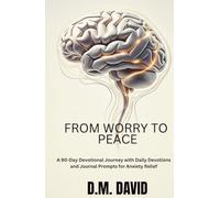 From Worry to Peace: A 90-Day Devotional Journey with Daily Devotions and Journal Prompts for Anxiety Relief