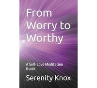 From Worry to Worthy: A Self-Love Meditation Guide