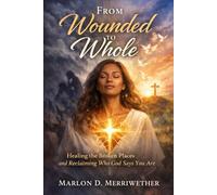 FROM WOUNDED TO WHOLE