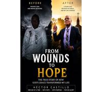 From Wounds to Hope: The True Story of How God's Grace Transformed My Life