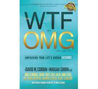 From WTF to OMG with a Little LOL!!!: Unpacking Your Life's Hidden Lessons