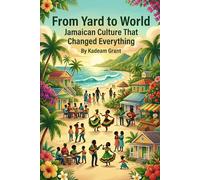 From Yard to World Jamaican Culture That Changed Everything (Jamaican story)
