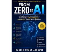 From Zero to AI: An Easy Beginner's Guide to Artificial Intelligence, Machine Learning, Generative AI, ChatGPT, AI Agents, and the Future of Intelligent Technology (The Enterprise AI Learning Series)